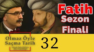 Fatih Sezon Finali  Olmaz Öyle Saçma Tarih  Emrah Safa Gürkan B32 [upl. by Yengac412]