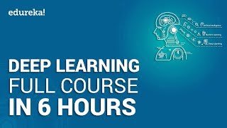 Deep Learning Full Course  Learn Deep Learning in 6 Hours  Deep Learning Tutorial  Edureka [upl. by Allard]