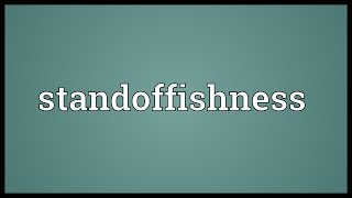 Standoffishness Meaning [upl. by Enyawed]