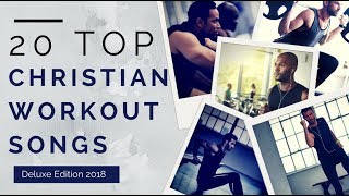 20 Top Christian Workout Songs ►Deluxe Edition 2018◄ [upl. by Elder466]