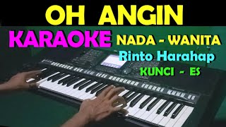 OH ANGIN  Rinto Harahap  KARAOKE NADA CEWEKWANITA  LIRIK HD [upl. by Armitage433]