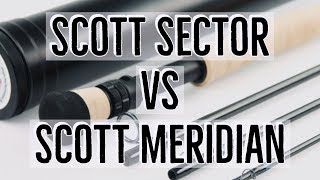 Scott Sector vs Scott Meridian  Fly Rod Review [upl. by Gebhardt]