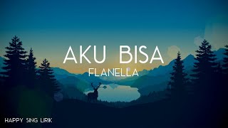 Flanella  Aku Bisa Lirik [upl. by Eelyme657]