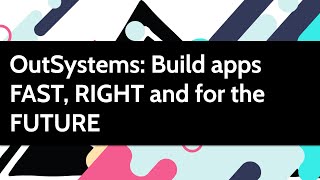 OutSystems Build Applications Fast Right and for the Future [upl. by Nahaj]