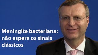 Meningite bacteriana não espere os sinais clássicos para suspeitar do diagnóstico [upl. by Stutsman175]