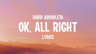 David Archuleta  OK All Right Lyrics [upl. by Musa]