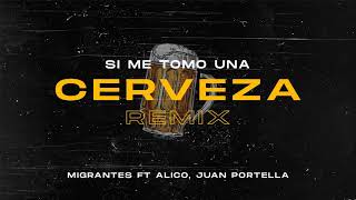 Si me tomo una cerveza REMIX  Migrantes Ft Alico Juan Portella [upl. by Adah]