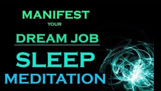 MANIFEST Your DREAM JOB  SLEEP MEDITATION While You Sleep [upl. by Baras]