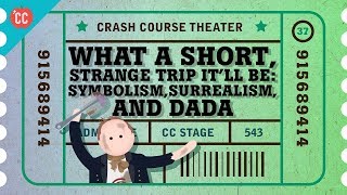 Dada Surrealism and Symbolism Crash Course Theater 37 [upl. by Talmud]