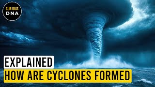 Explained  How are Cyclones formed  Hurricanes and Cyclones  Curious DNA [upl. by Sylvan785]