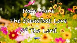 Dave Hunt  The Steadfast Love Of The Lord with lyrics [upl. by Sewell]