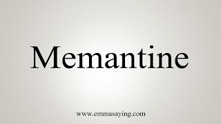 How To Say Memantine [upl. by Petulah]