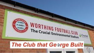 Worthing FC The football club that George built [upl. by Emanuela]