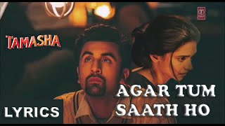 Agar Tum Saath Ho  FULL SONG WITH LYRICS  Tamasha  Alka Yagnik amp Arijit Singh [upl. by Ridinger]