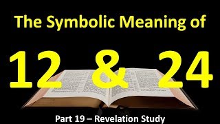 What is the Symbolic Meaning of 12 and 24 in the Bible Rev 44  Number of Universal Extent [upl. by Nikolaos]