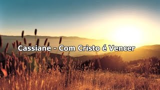 Cassiane  Com Cristo É Vencer  Com Letra [upl. by Giltzow]