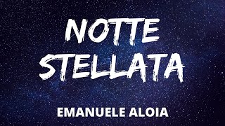 Emanuele Aloia  NOTTE STELLATA TestoLyrics [upl. by Pillow]