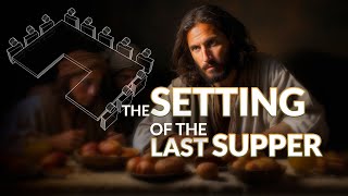 The Setting of the Last Supper [upl. by Gregg]