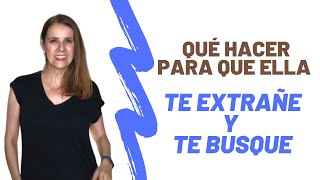 Qué hacer para que ELLA te EXTRAÑE y te BUSQUE [upl. by Nadruoj]