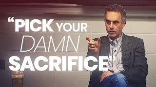 PICK YOUR DAMN SACRIFICE  Powerful Motivational Video  Jordan Peterson [upl. by Nodlehs]