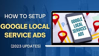 How to Setup Google Local Service Ads 2023 UPDATES [upl. by Heyer]