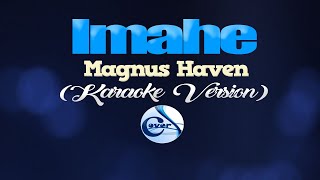 IMAHE  Magnus Haven KARAOKE VERSION [upl. by Verdie]