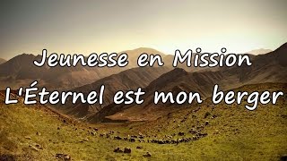 Jeunesse en Mission  LÉternel est mon berger avec paroles [upl. by Lesiram]