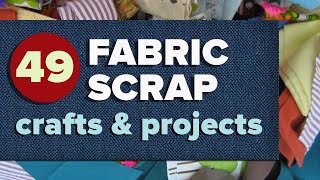 49 Fabric Scrap Crafts and Sewing Projects for Leftover Fabric [upl. by Eisdnyl]