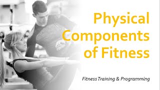 Physical Components of Fitness  Fitness Training amp Programming [upl. by Punke309]