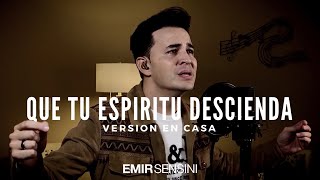 QUE TU ESPÍRITU DESCIENDA  Emir Sensini  VERSIÓN EN CASA [upl. by Eyde766]