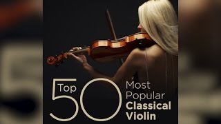 Top 50 Best Classical Violin Music [upl. by Ydnar]