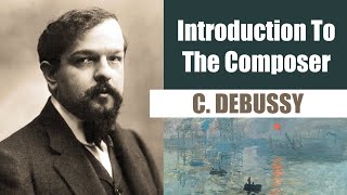 Claude Debussy  Short Biography  Introduction To The Composer [upl. by Ysirhc220]