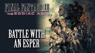 FFXII The Zodiac Age OST Battle With an Esper [upl. by Eyahs610]