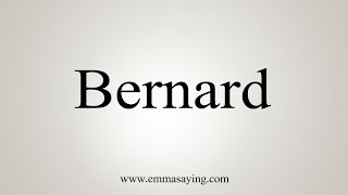 How To Say Bernard [upl. by Llenrev]