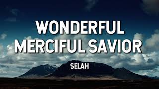 Wonderful Merciful Savior Selah Lyric Video [upl. by Mahan]