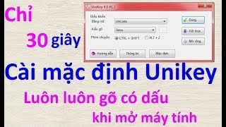 Cài Unikey luôn gõ có dấu cài mặc định gõ có dấu khi mở máy tính [upl. by Oiluig]