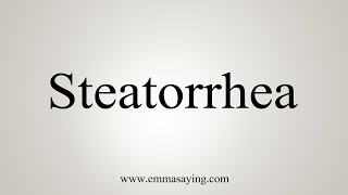 How To Say Steatorrhea [upl. by Cobby436]