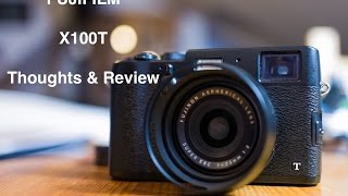 Fujifilm X100T Impressions and Thoughts [upl. by Lled676]