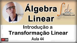 GRINGS  Introdução a Transformação Linear   Aula 44 [upl. by Brok486]