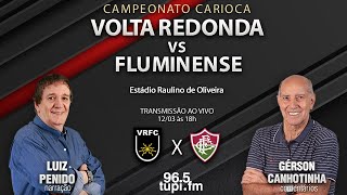 VOLTA REDONDA 2 X 1 FLUMINENSE  Campeonato Carioca  Semifinal  12032023  AO VIVO [upl. by Tnarud]