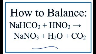 How to Balance NaHCO3  HNO3  NaNO3  H2O  CO2 [upl. by Milas]