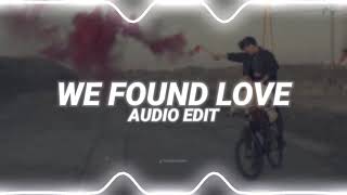 we found love  rihanna ft calvin harris edit audio [upl. by Charbonneau872]