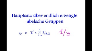 Hauptsatz über endlich erzeugte abelsche Gruppen 13 [upl. by Dever]