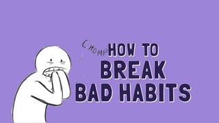 How to Break Bad Habits [upl. by Aliled]