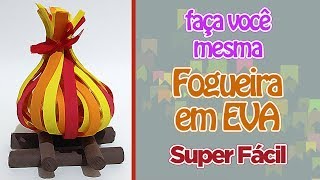 Como Fazer Fogueira EVA  Criatividades da Dê [upl. by Adiaros18]