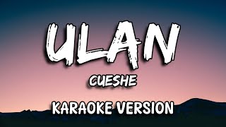 Ulan  Cueshe Karaoke Version [upl. by Gaylor334]