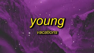 Vacations  Young Lyrics  okbakakaka another day goes by [upl. by Ahsirtal]