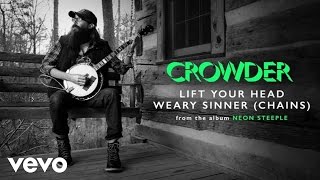 Crowder  Lift Your Head Weary Sinner Chains Audio [upl. by Mailand]