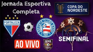 FORTALEZA X BAHIA AO VIVO PELA COPA DO NORDESTE  SEMIFINAL [upl. by Sitelc]