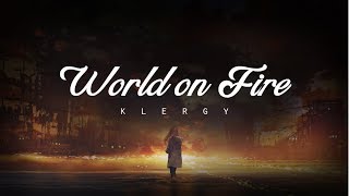 World on Fire  Klergy LYRICS [upl. by Ariajay]